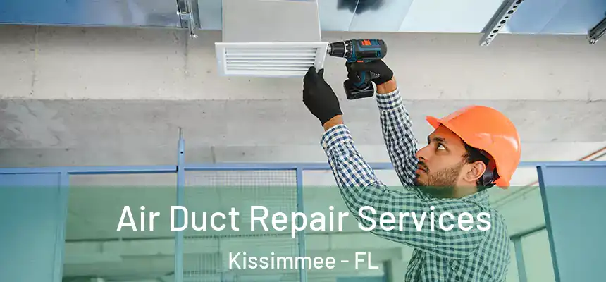 Air Duct Repair Services Kissimmee - FL