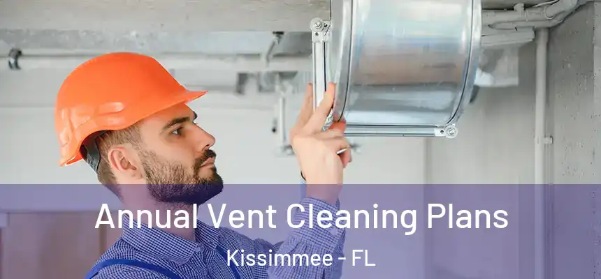 Annual Vent Cleaning Plans Kissimmee - FL