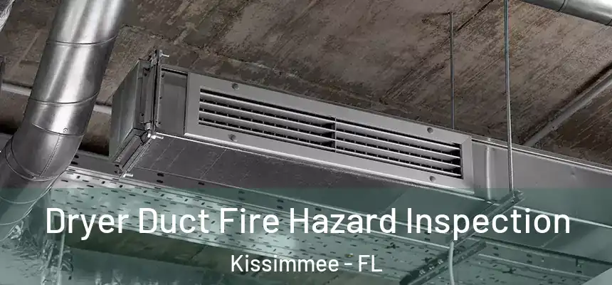 Dryer Duct Fire Hazard Inspection Kissimmee - FL