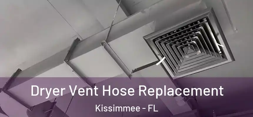 Dryer Vent Hose Replacement Kissimmee - FL