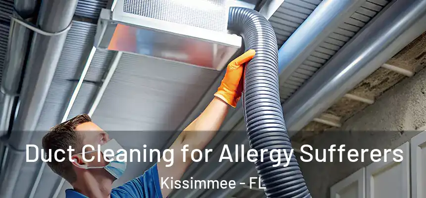 Duct Cleaning for Allergy Sufferers Kissimmee - FL