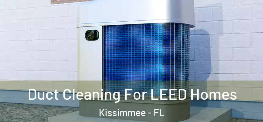 Duct Cleaning For LEED Homes Kissimmee - FL