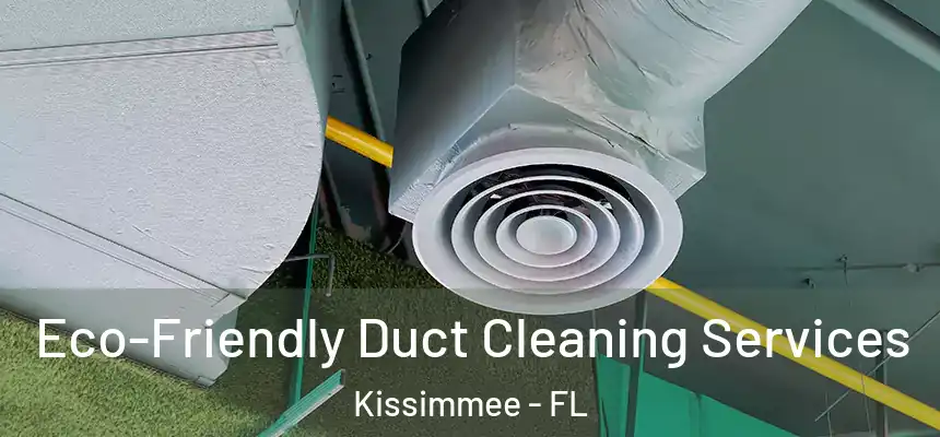 Eco-Friendly Duct Cleaning Services Kissimmee - FL