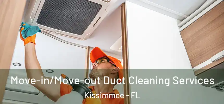 Move-in/Move-out Duct Cleaning Services Kissimmee - FL