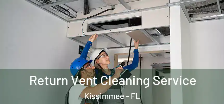 Return Vent Cleaning Service Kissimmee - FL