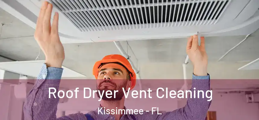 Roof Dryer Vent Cleaning Kissimmee - FL