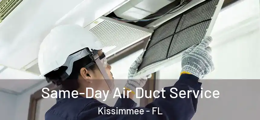 Same-Day Air Duct Service Kissimmee - FL