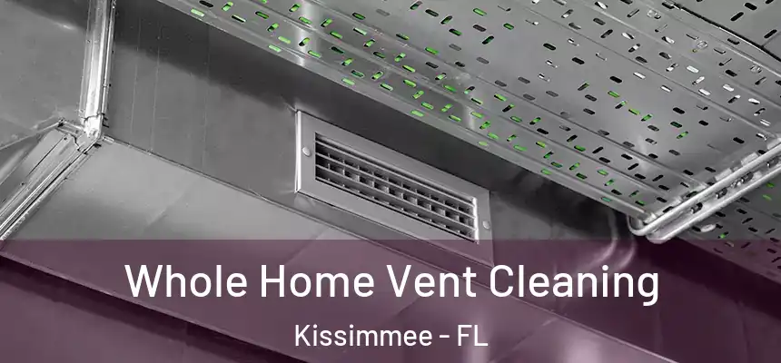 Whole Home Vent Cleaning Kissimmee - FL